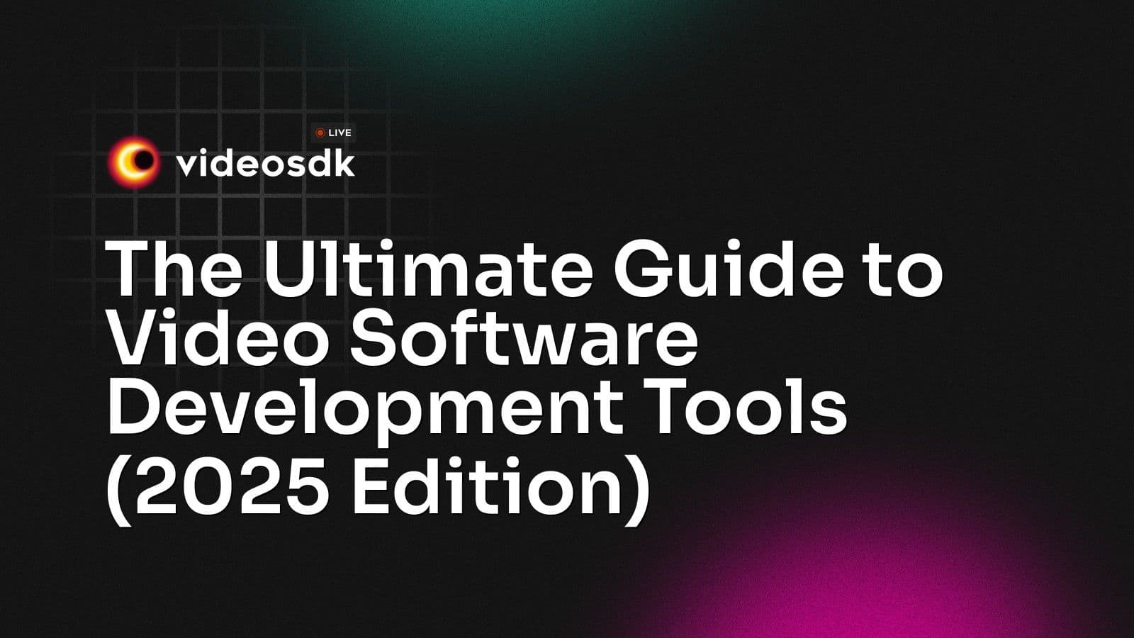 The Ultimate Guide to Video Software Development Tools (2025 Edition) The Ultimate Guide to Video Software Development Tools (2025 Edition)