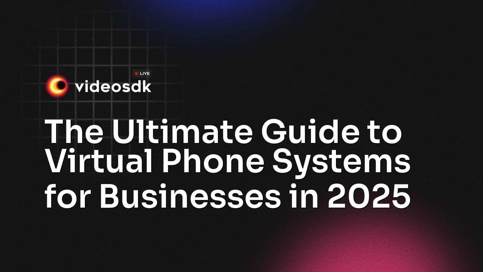 The Ultimate Guide to Virtual Phone Systems for Businesses in 2025 The Ultimate Guide to Virtual Phone Systems for Businesses in 2025