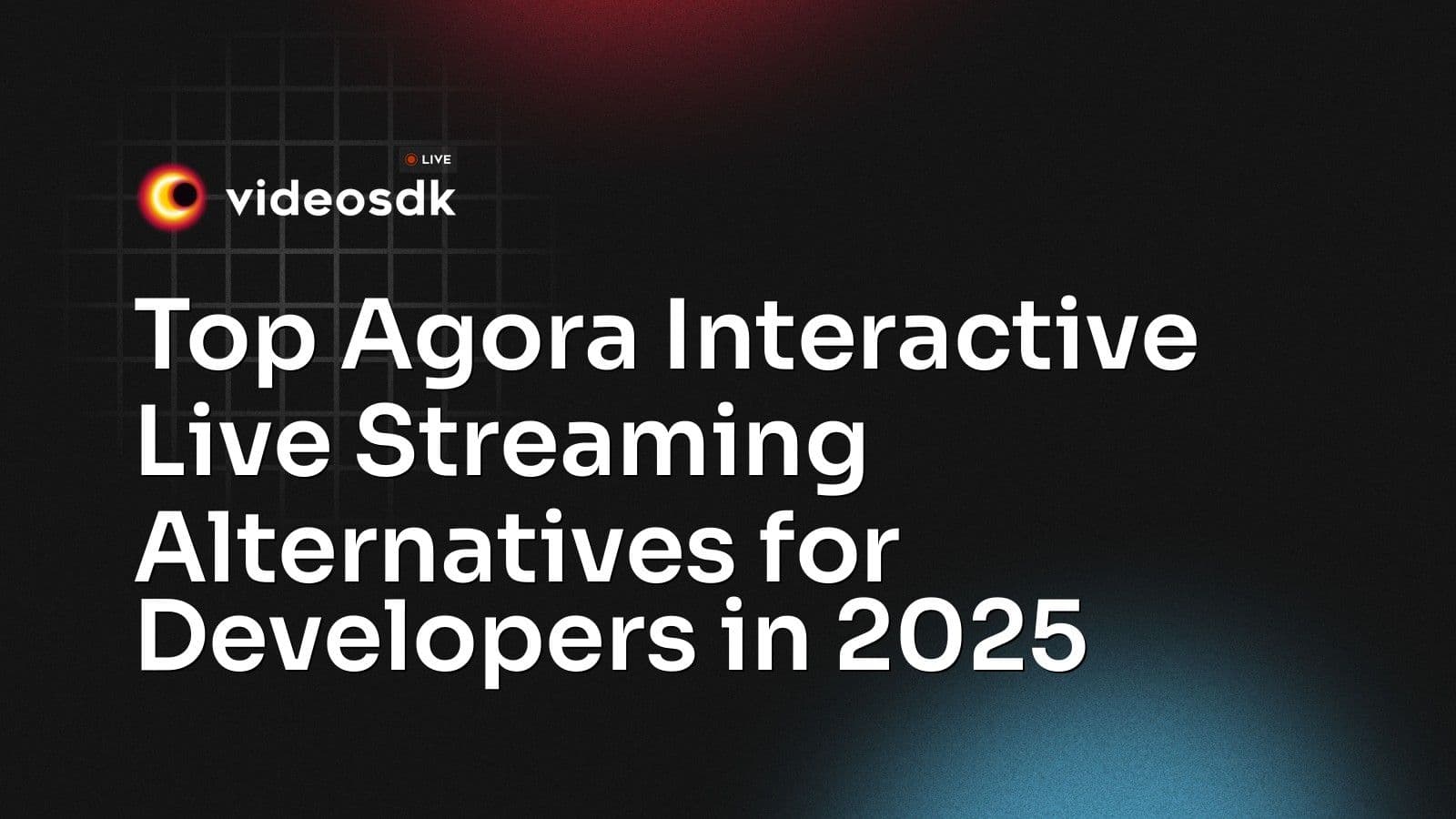 Top Agora Interactive Live Streaming Alternatives for Developers in 2025 Top Agora Interactive Live Streaming Alternatives for Developers in 2025