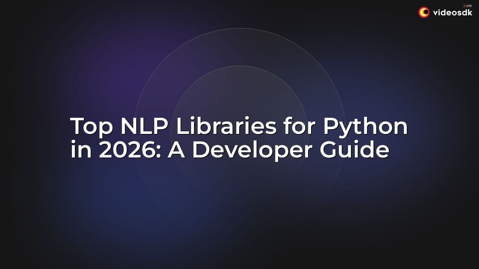 Top NLP Libraries for Python in 2026: A Developer Guide Top NLP Libraries for Python in 2026: A Developer Guide