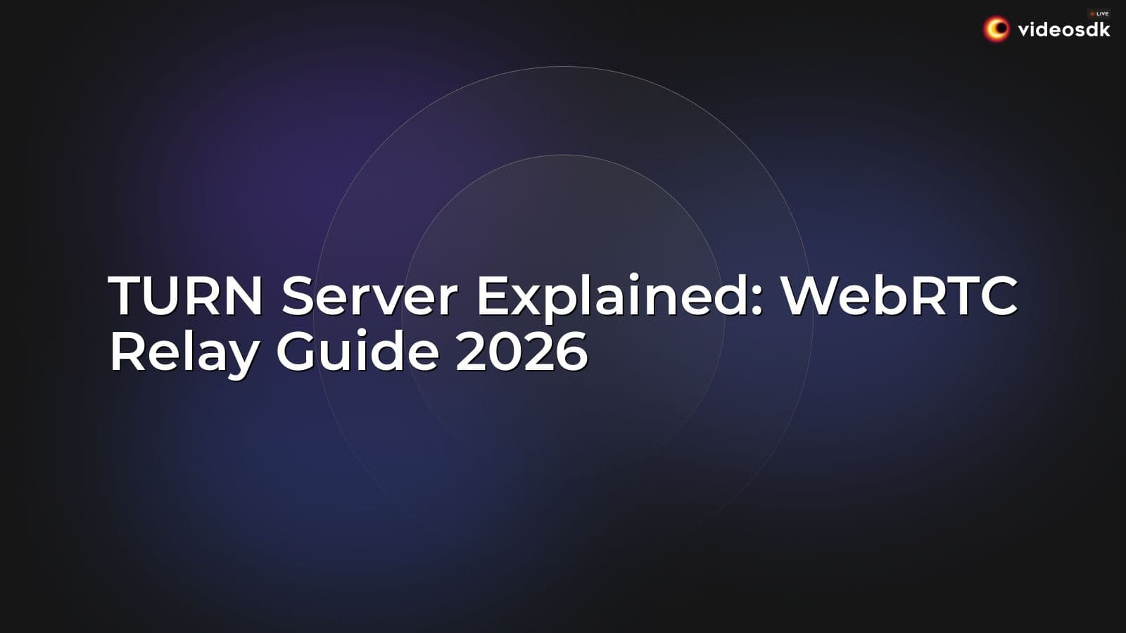 TURN Server Explained: WebRTC Relay Guide 2026 TURN Server Explained: WebRTC Relay Guide 2026