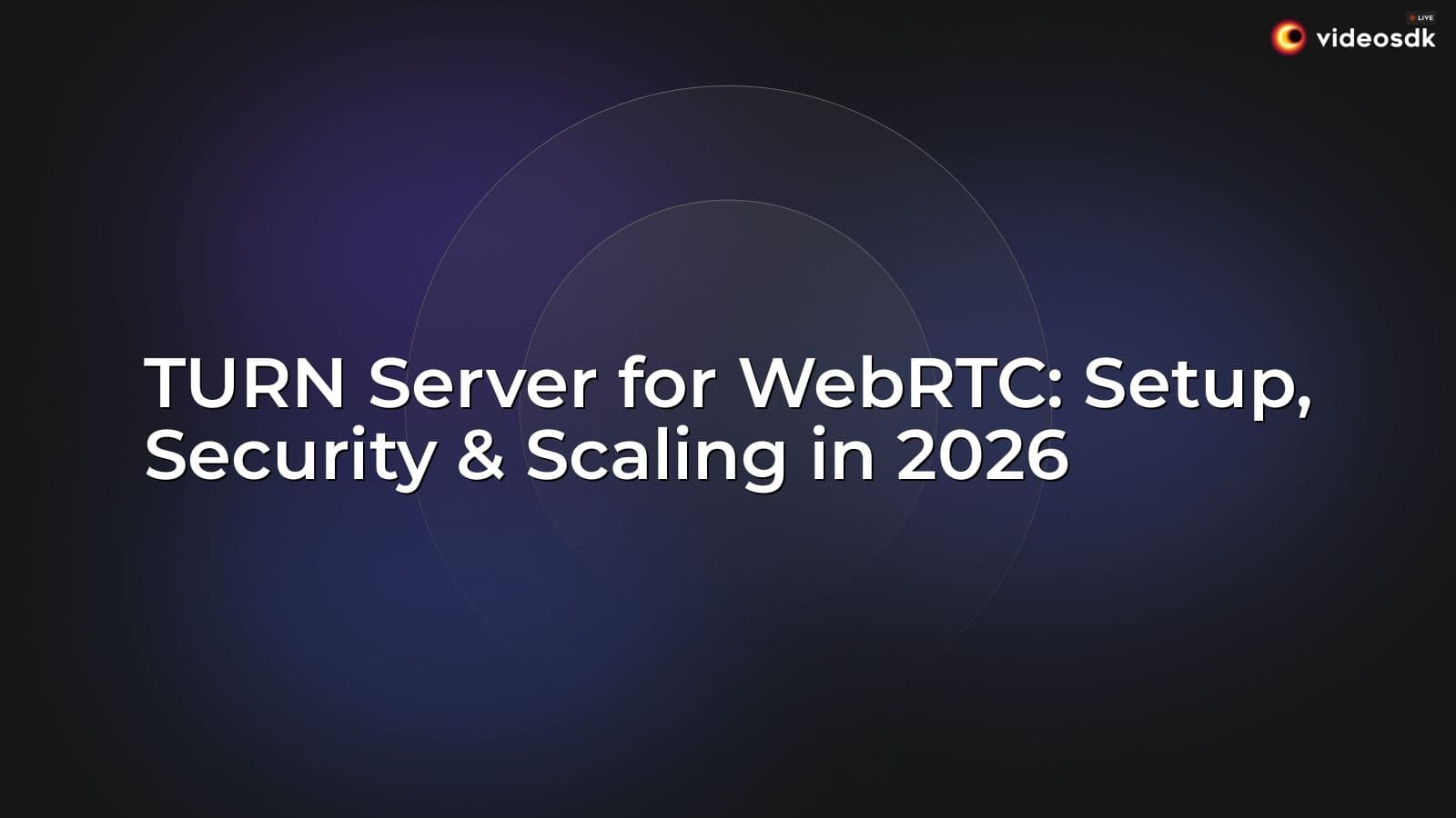 TURN Server for WebRTC: Setup, Security & Scaling in 2026 TURN Server for WebRTC: Setup, Security & Scaling in 2026