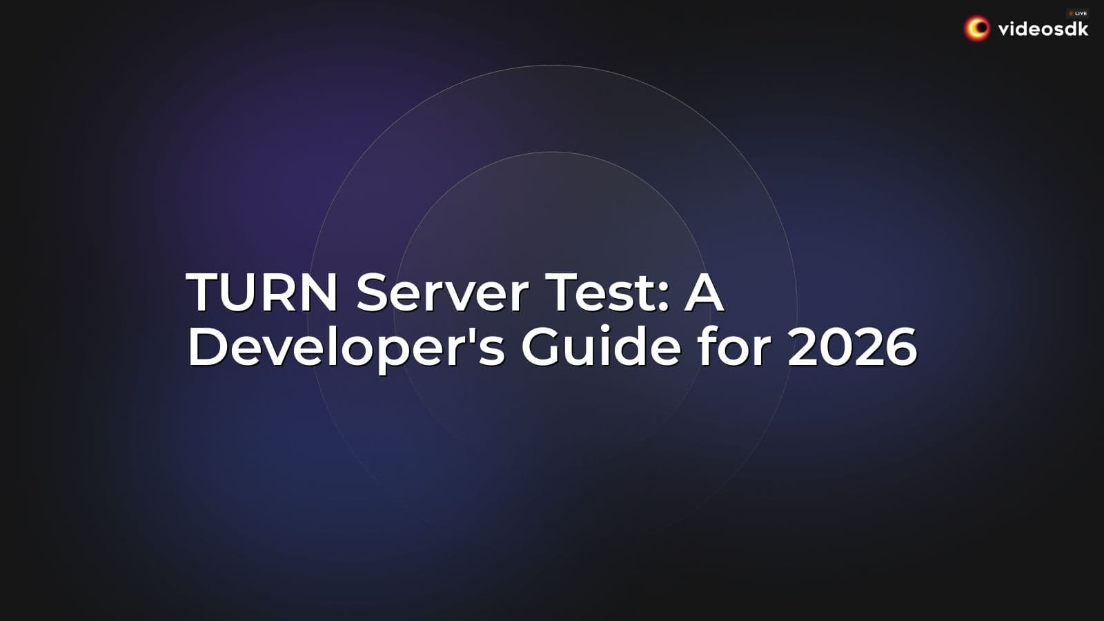TURN Server Test: A Developer's Guide for 2026 TURN Server Test: A Developer's Guide for 2026