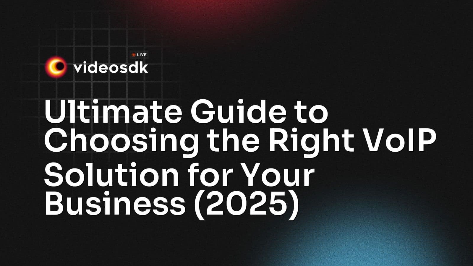 Ultimate Guide to Choosing the Right VoIP Solution for Your Business (2025) Ultimate Guide to Choosing the Right VoIP Solution for Your Business (2025)