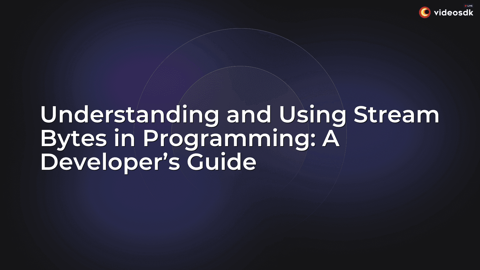 Understanding and Using Stream Bytes in Programming: A Developer’s Guide Understanding and Using Stream Bytes in Programming: A Developer’s Guide