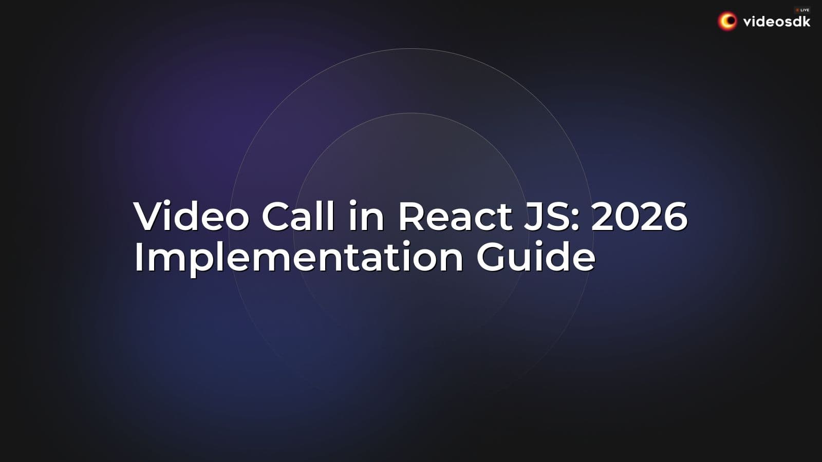 Video Call in React JS: 2026 Implementation Guide Video Call in React JS: 2026 Implementation Guide