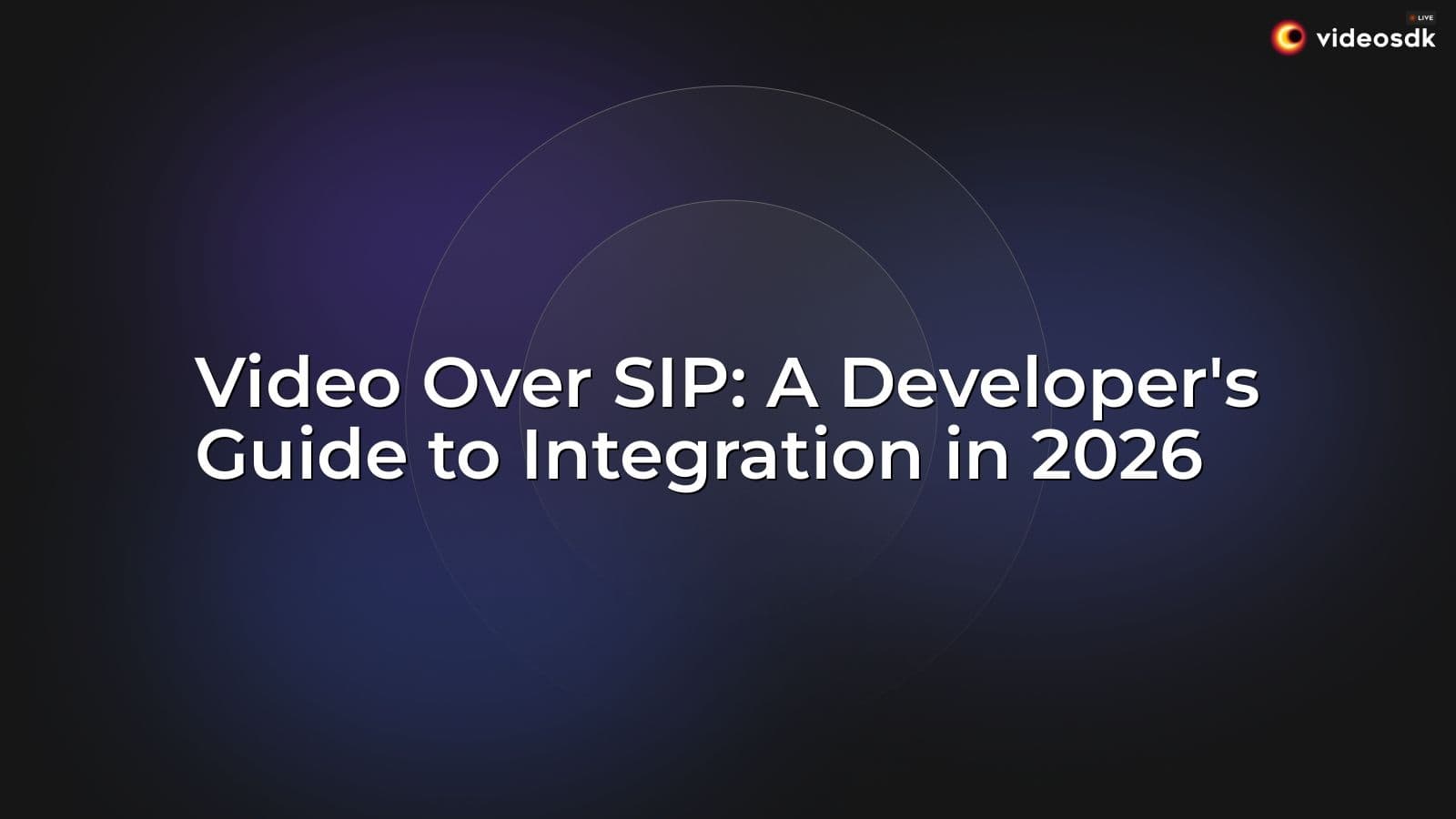 Video Over SIP: A Developer's Guide to Integration in 2026 Video Over SIP: A Developer's Guide to Integration in 2026