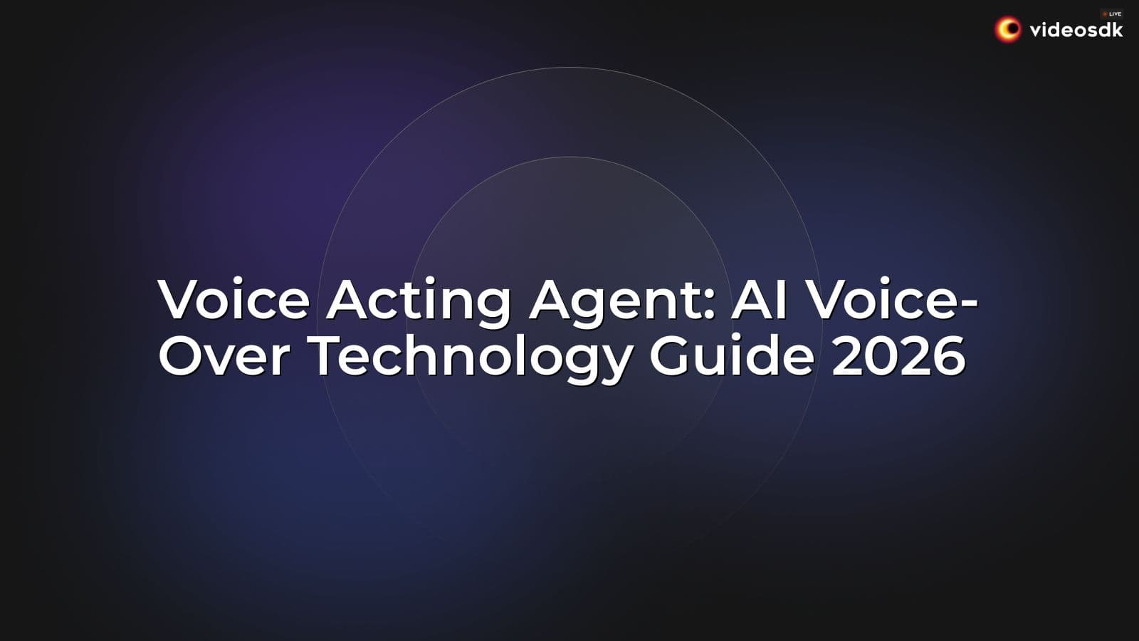 Voice Acting Agent: AI Voice-Over Technology Guide 2026 Voice Acting Agent: AI Voice-Over Technology Guide 2026