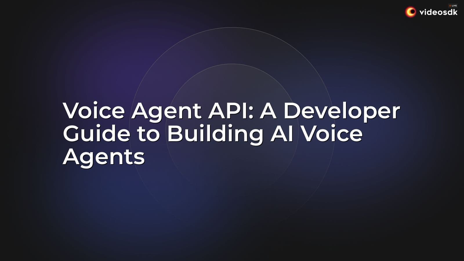Voice Agent API: A Developer Guide to Building AI Voice Agents Voice Agent API: A Developer Guide to Building AI Voice Agents