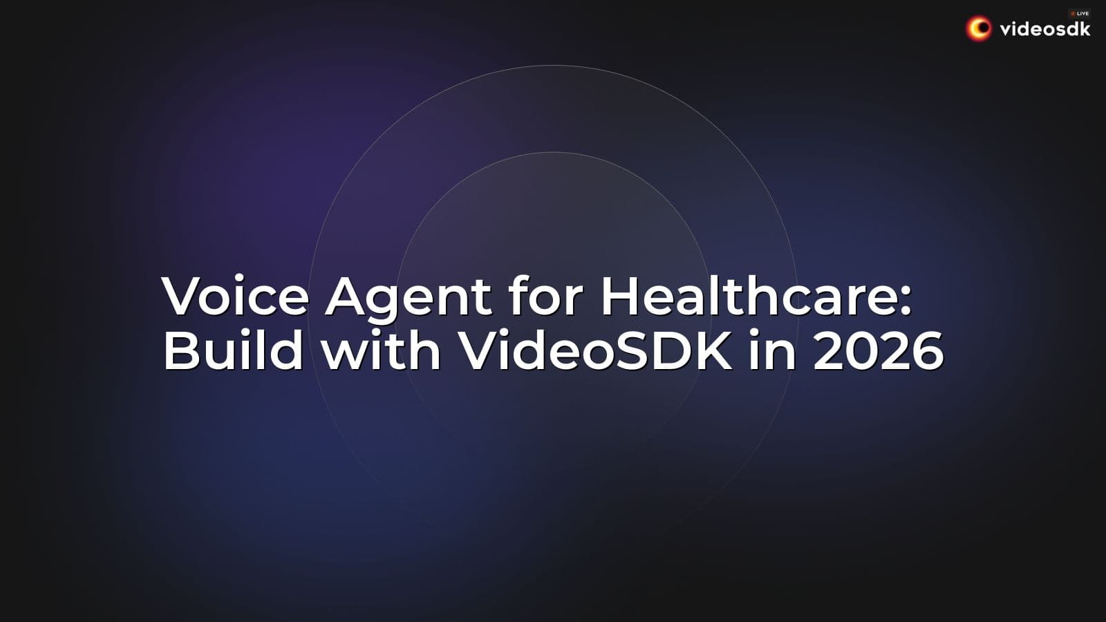 Voice Agent for Healthcare: Build with VideoSDK in 2026 Voice Agent for Healthcare: Build with VideoSDK in 2026