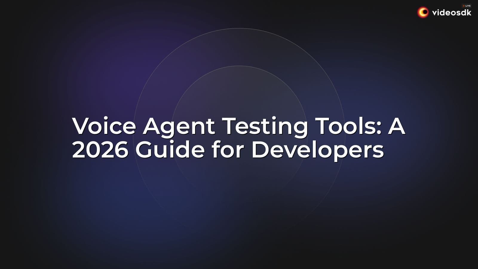 Voice Agent Testing Tools: A 2026 Guide for Developers Voice Agent Testing Tools: A 2026 Guide for Developers