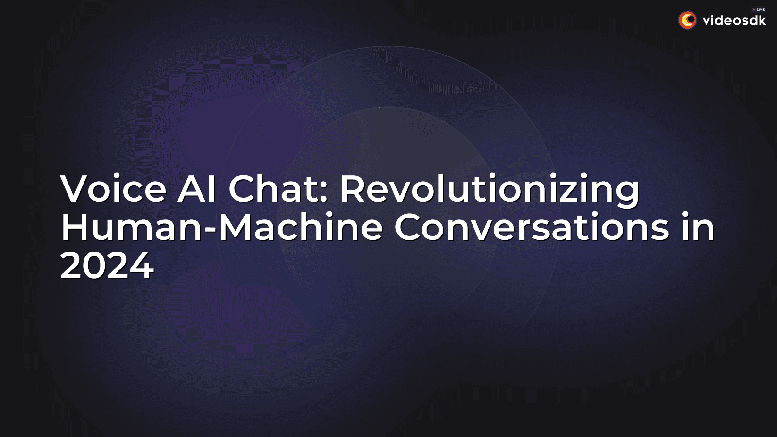 Voice AI Chat: Revolutionizing Human-Machine Conversations in 2024 Voice AI Chat: Revolutionizing Human-Machine Conversations in 2024
