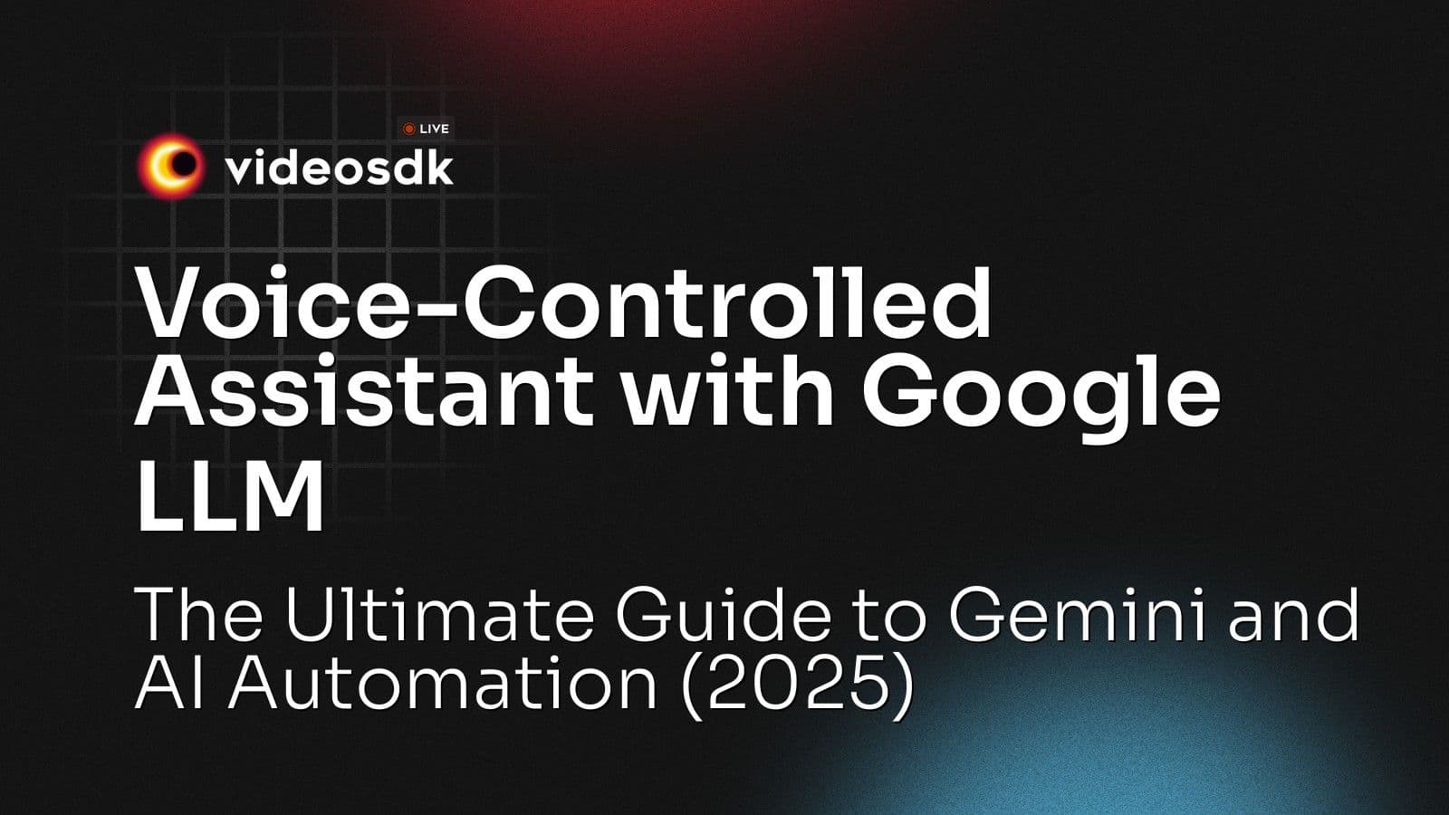 Voice-Controlled Assistant with Google LLM: The Ultimate Guide to Gemini and AI Automation (2025) Voice-Controlled Assistant with Google LLM: The Ultimate Guide to Gemini and AI Automation (2025)
