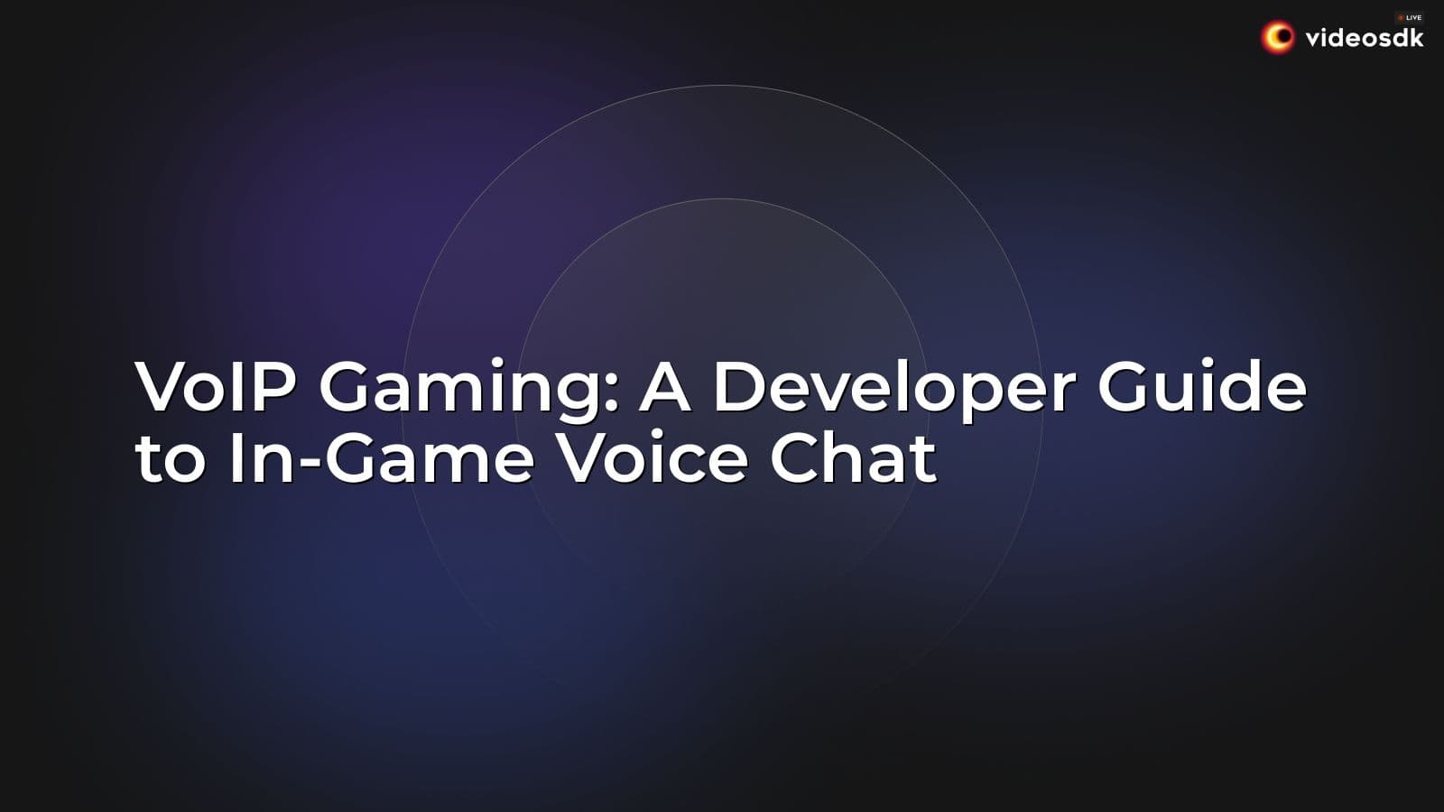 VoIP Gaming: A Developer Guide to In-Game Voice Chat VoIP Gaming: A Developer Guide to In-Game Voice Chat