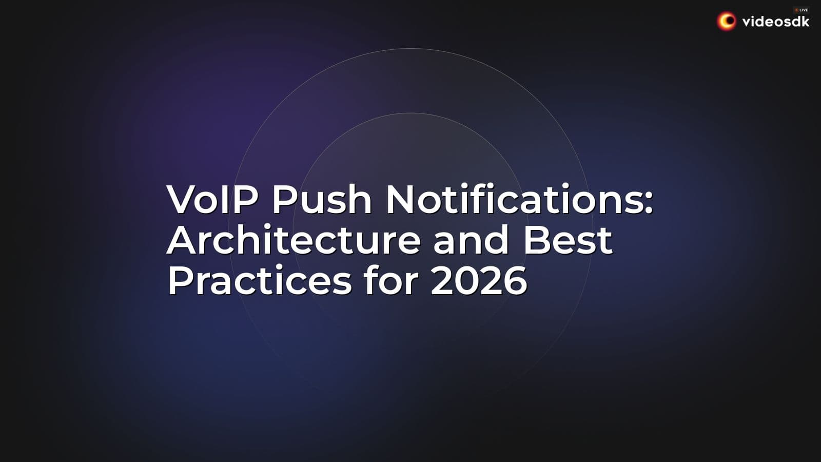 VoIP Push Notifications: Architecture and Best Practices for 2026 VoIP Push Notifications: Architecture and Best Practices for 2026
