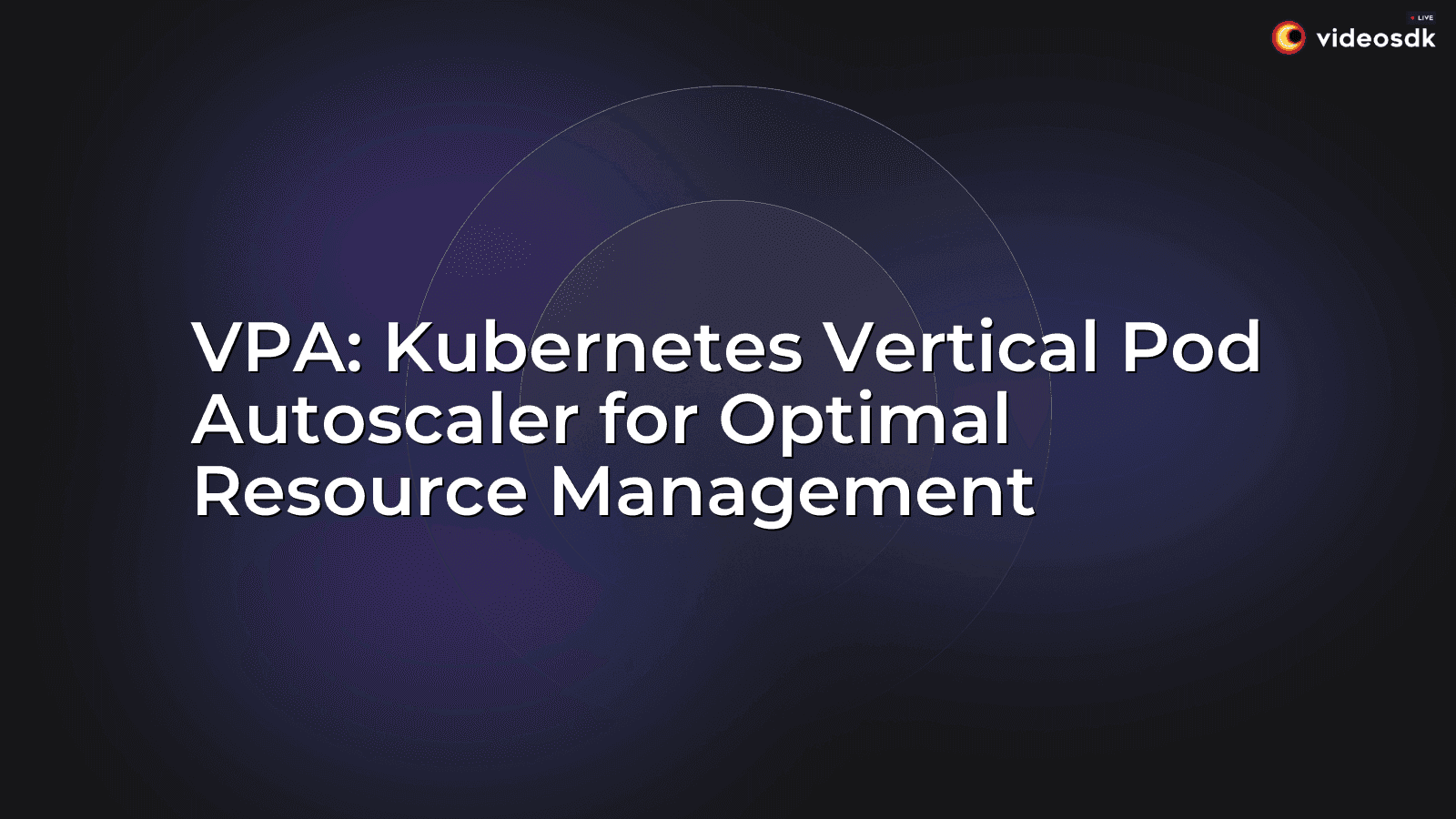 VPA: Kubernetes Vertical Pod Autoscaler for Optimal Resource Management VPA: Kubernetes Vertical Pod Autoscaler for Optimal Resource Management