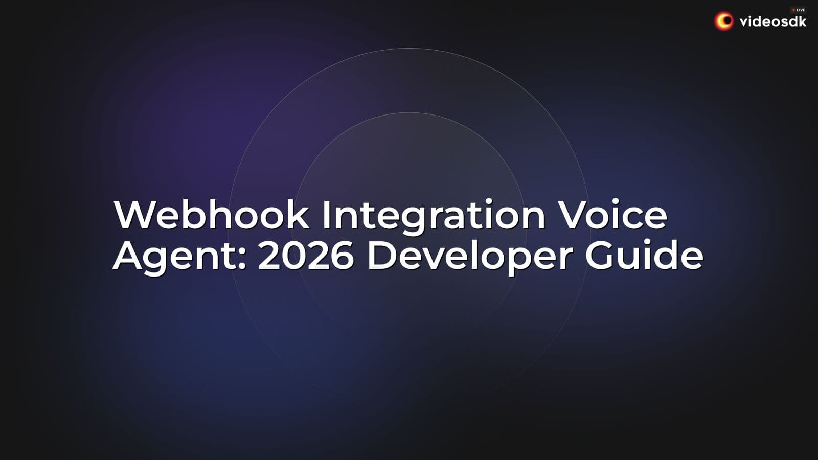 Webhook Integration Voice Agent: 2026 Developer Guide Webhook Integration Voice Agent: 2026 Developer Guide