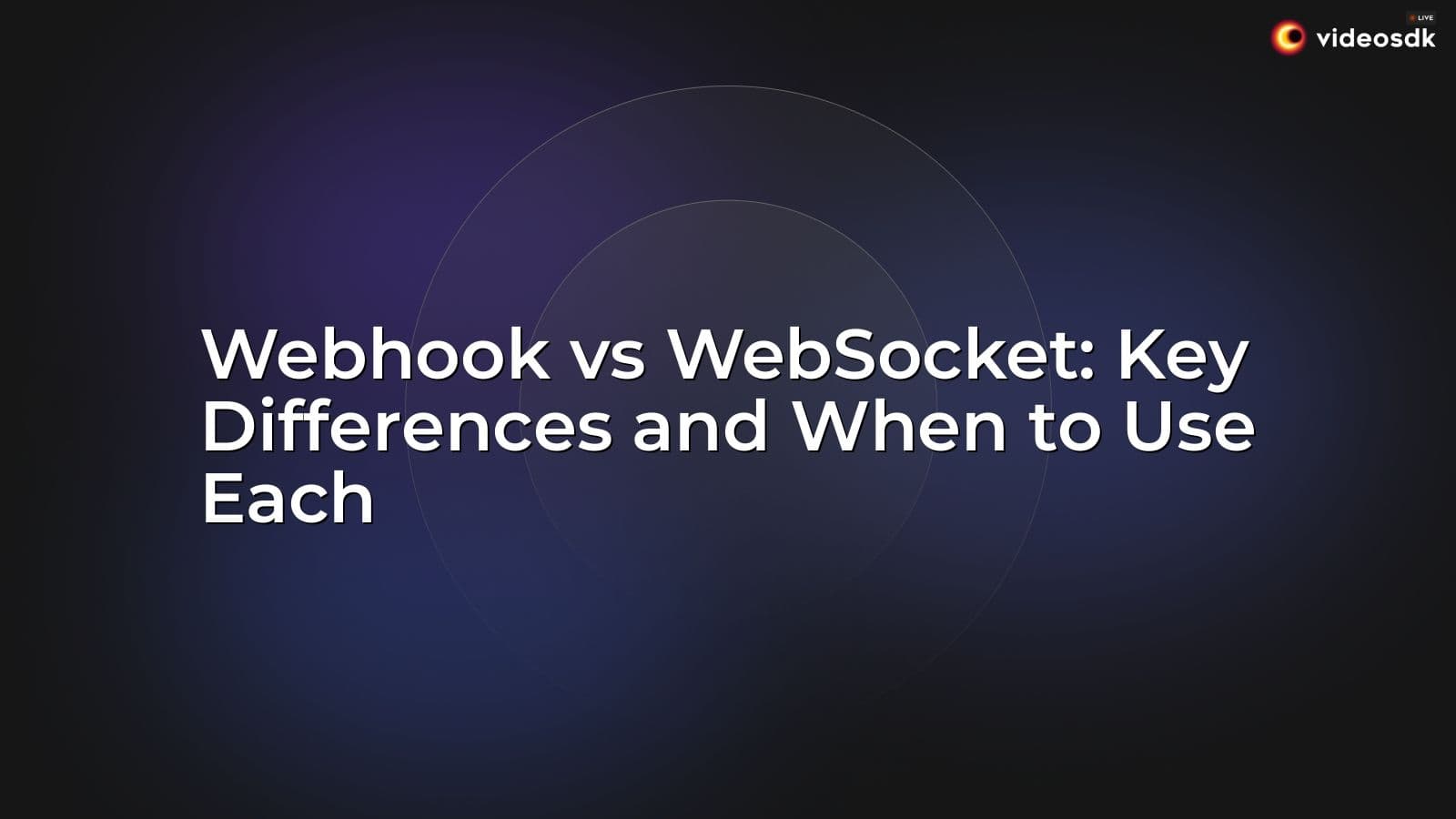 Webhook vs WebSocket: Key Differences and When to Use Each Webhook vs WebSocket: Key Differences and When to Use Each