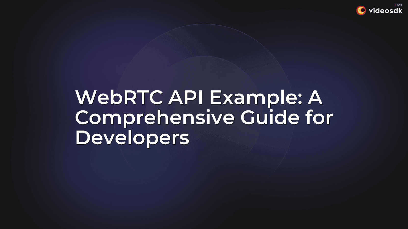 WebRTC API Example: A Comprehensive Guide for Developers WebRTC API Example: A Comprehensive Guide for Developers