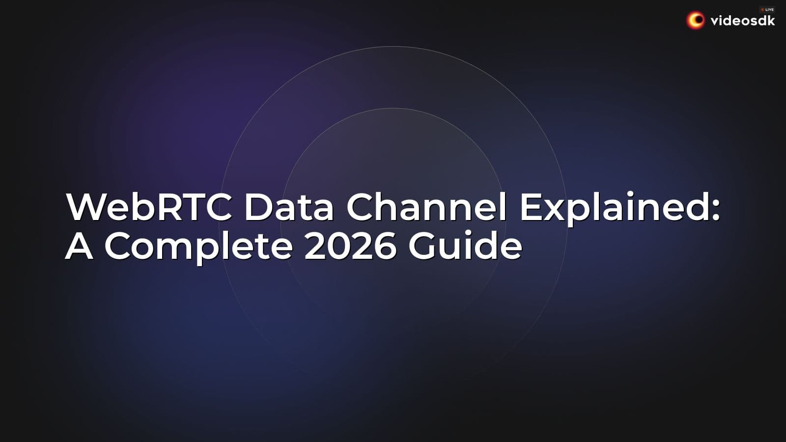 WebRTC Data Channel Explained: A Complete 2026 Guide WebRTC Data Channel Explained: A Complete 2026 Guide