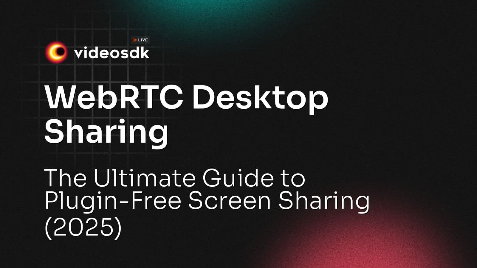 WebRTC Desktop Sharing: The Ultimate Guide to Plugin-Free Screen Sharing (2025) WebRTC Desktop Sharing: The Ultimate Guide to Plugin-Free Screen Sharing (2025)