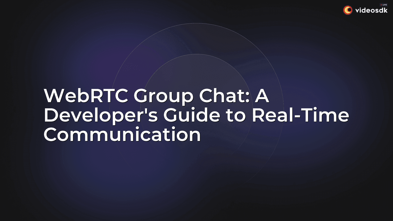 WebRTC Group Chat: A Developer's Guide to Real-Time Communication WebRTC Group Chat: A Developer's Guide to Real-Time Communication