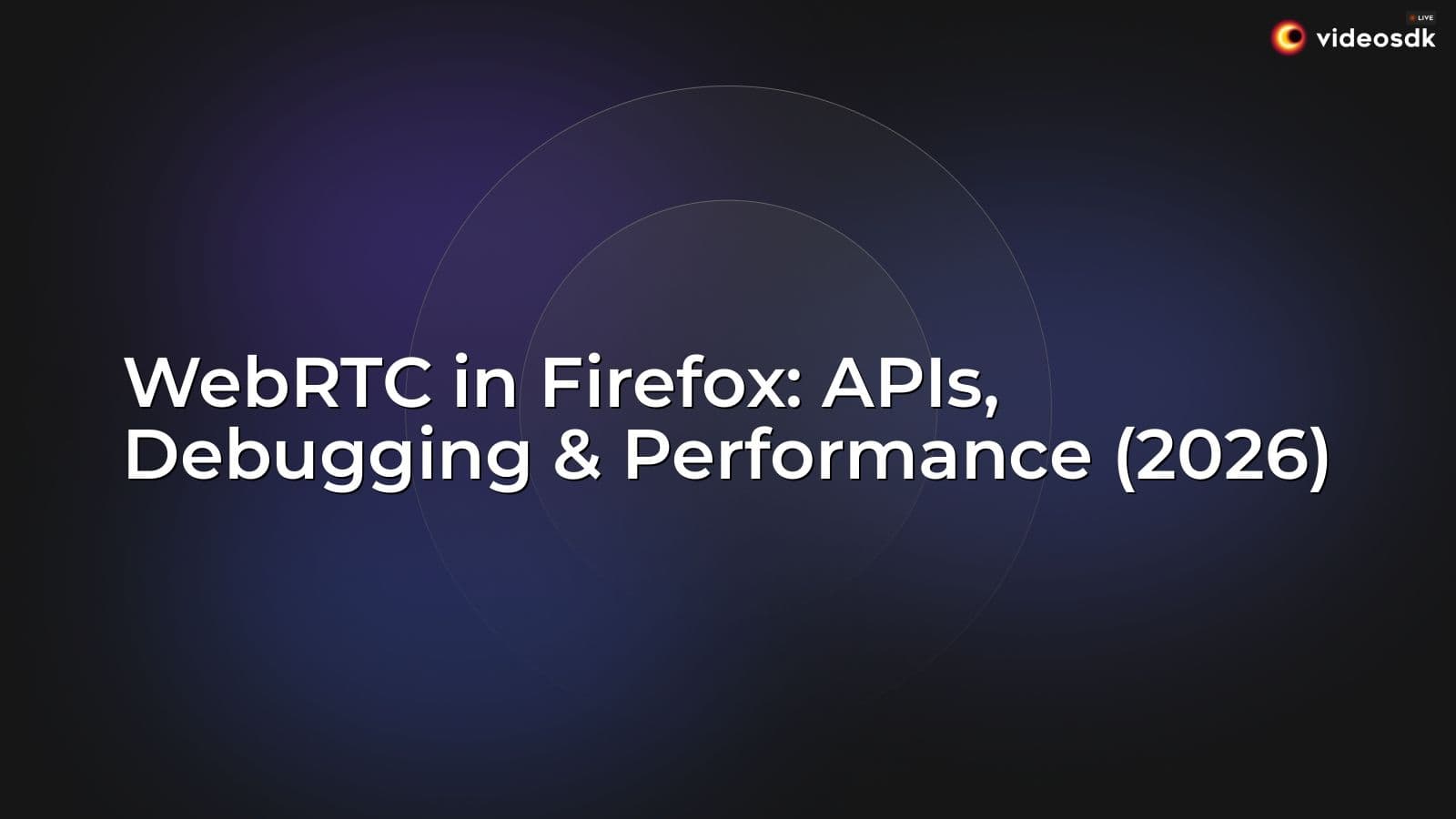 WebRTC in Firefox: APIs, Debugging & Performance (2026) WebRTC in Firefox: APIs, Debugging & Performance (2026)