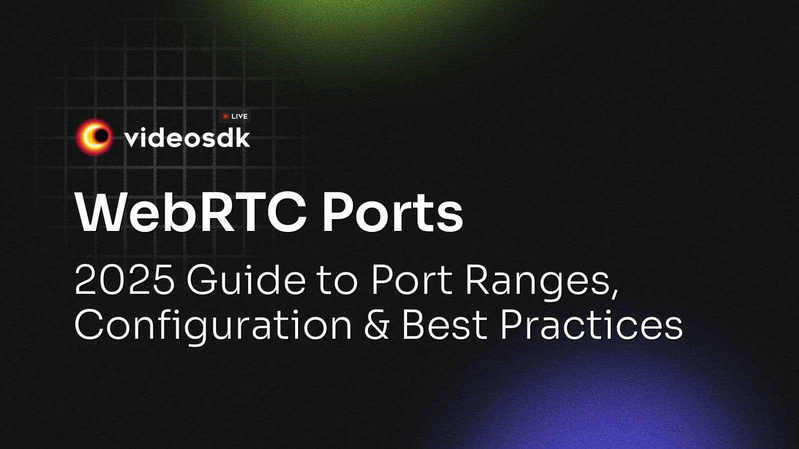 WebRTC Ports: 2025 Guide to Port Ranges, Configuration & Best Practices WebRTC Ports: 2025 Guide to Port Ranges, Configuration & Best Practices