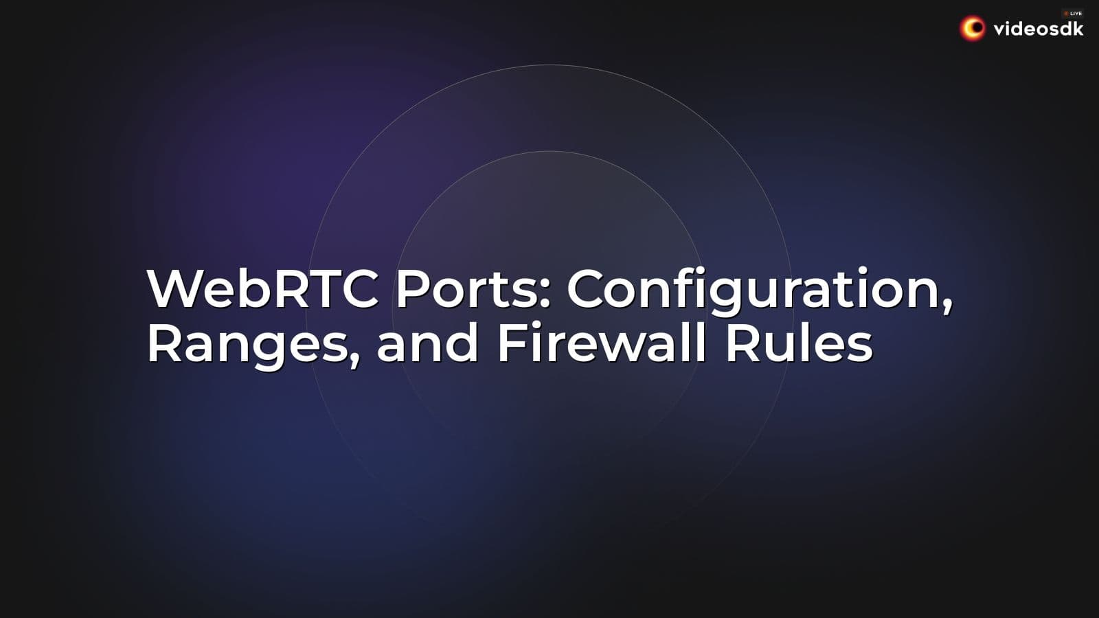 WebRTC Ports: Configuration, Ranges, and Firewall Rules WebRTC Ports: Configuration, Ranges, and Firewall Rules