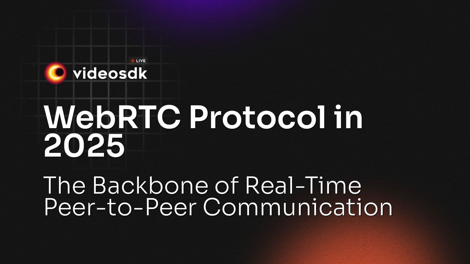 WebRTC Protocol in 2025: The Backbone of Real-Time Peer-to-Peer Communication WebRTC Protocol in 2025: The Backbone of Real-Time Peer-to-Peer Communication