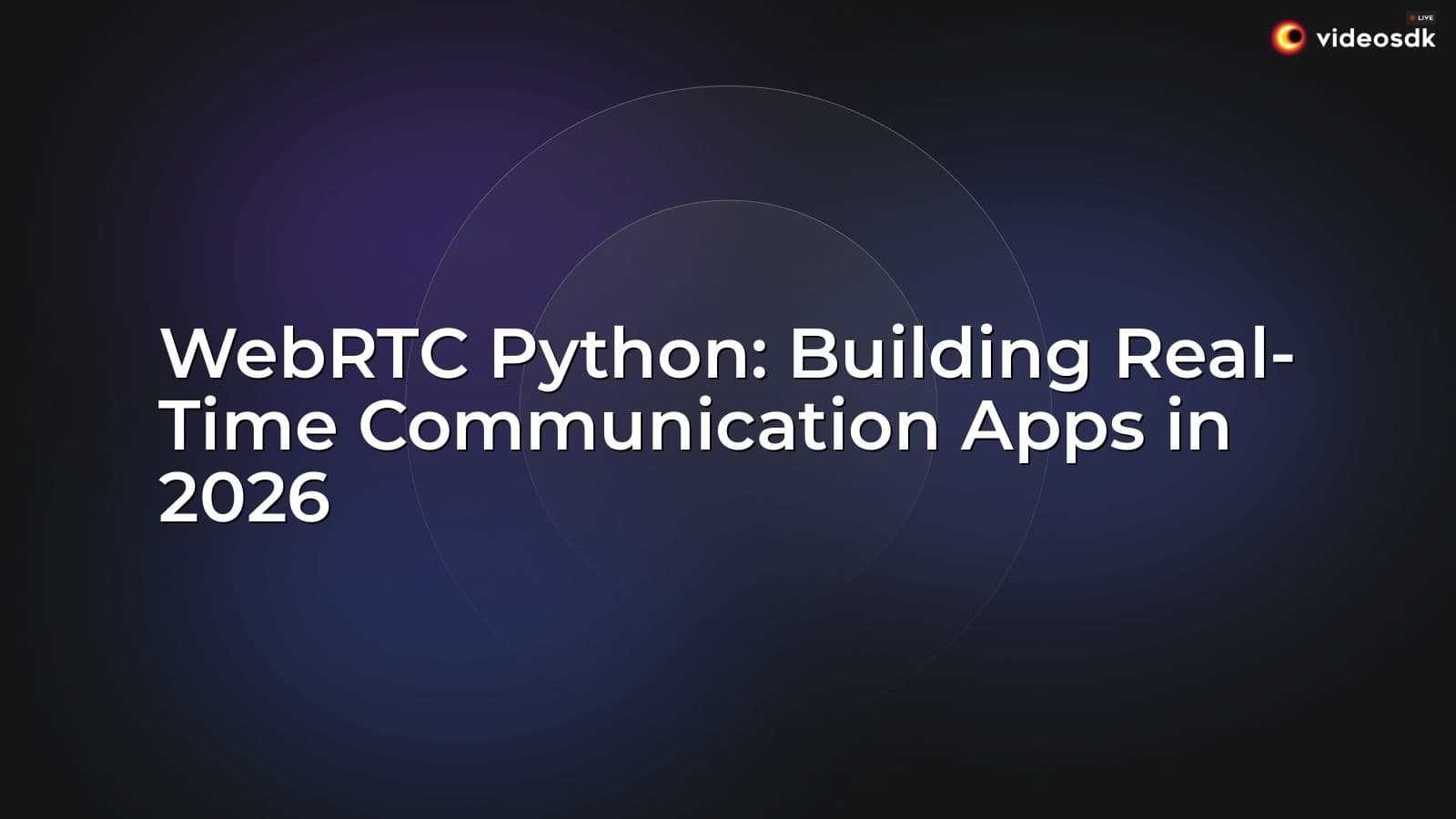 WebRTC Python: Building Real-Time Communication Apps in 2026 WebRTC Python: Building Real-Time Communication Apps in 2026