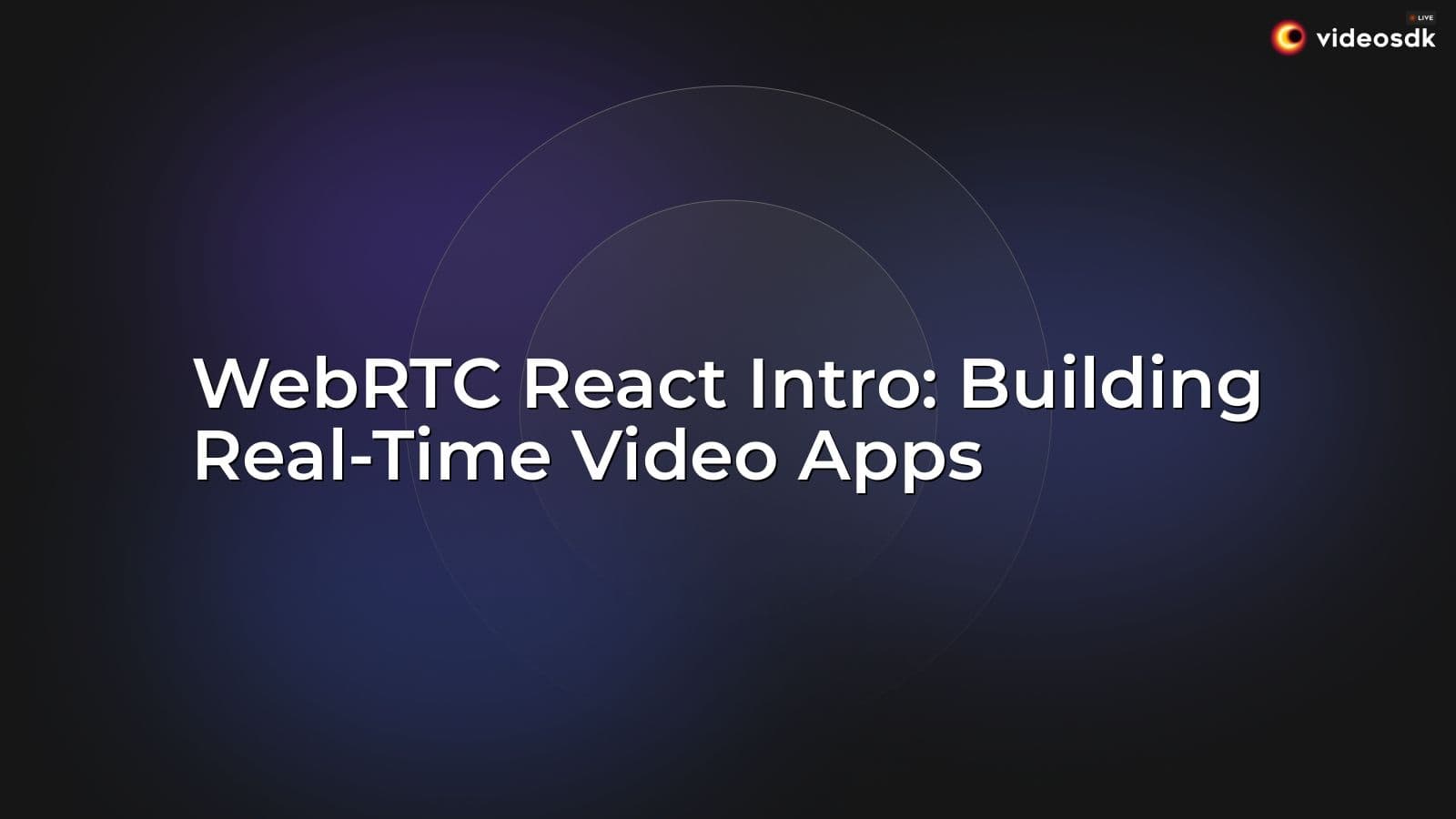 WebRTC React Intro: Building Real-Time Video Apps WebRTC React Intro: Building Real-Time Video Apps