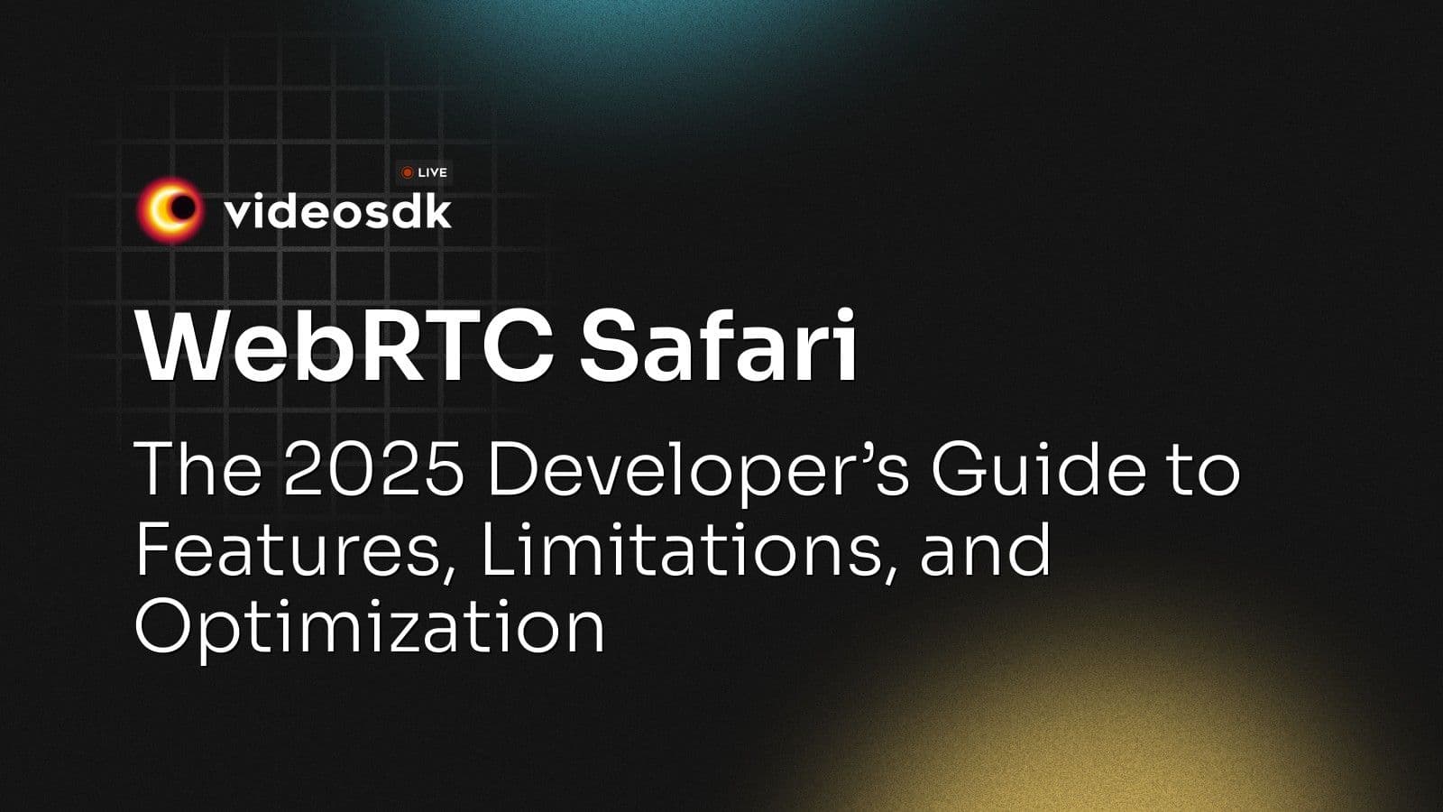 WebRTC Safari: The 2025 Developer’s Guide to Features, Limitations, and Optimization WebRTC Safari: The 2025 Developer’s Guide to Features, Limitations, and Optimization