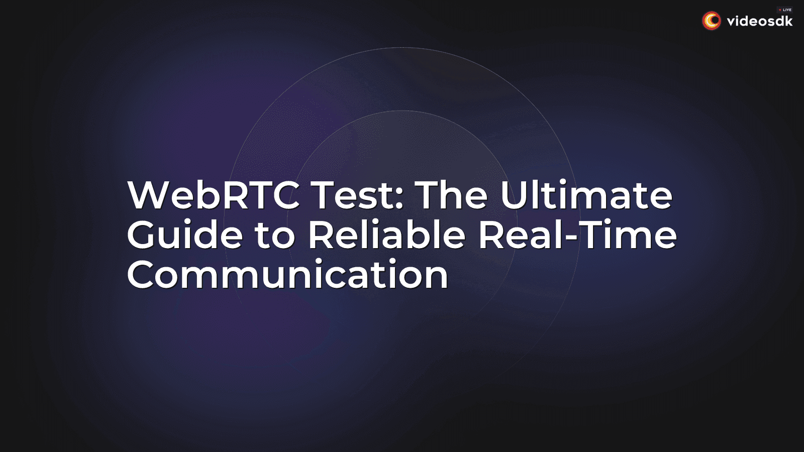 WebRTC Test: The Ultimate Guide to Reliable Real-Time Communication WebRTC Test: The Ultimate Guide to Reliable Real-Time Communication