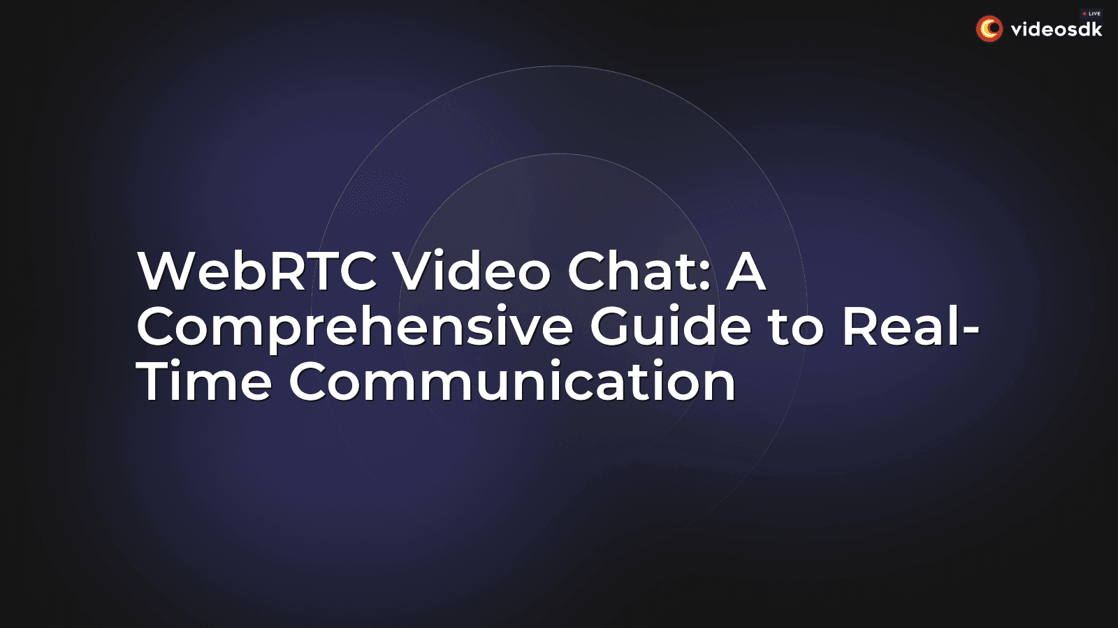 WebRTC Video Chat: A Comprehensive Guide to Real-Time Communication WebRTC Video Chat: A Comprehensive Guide to Real-Time Communication