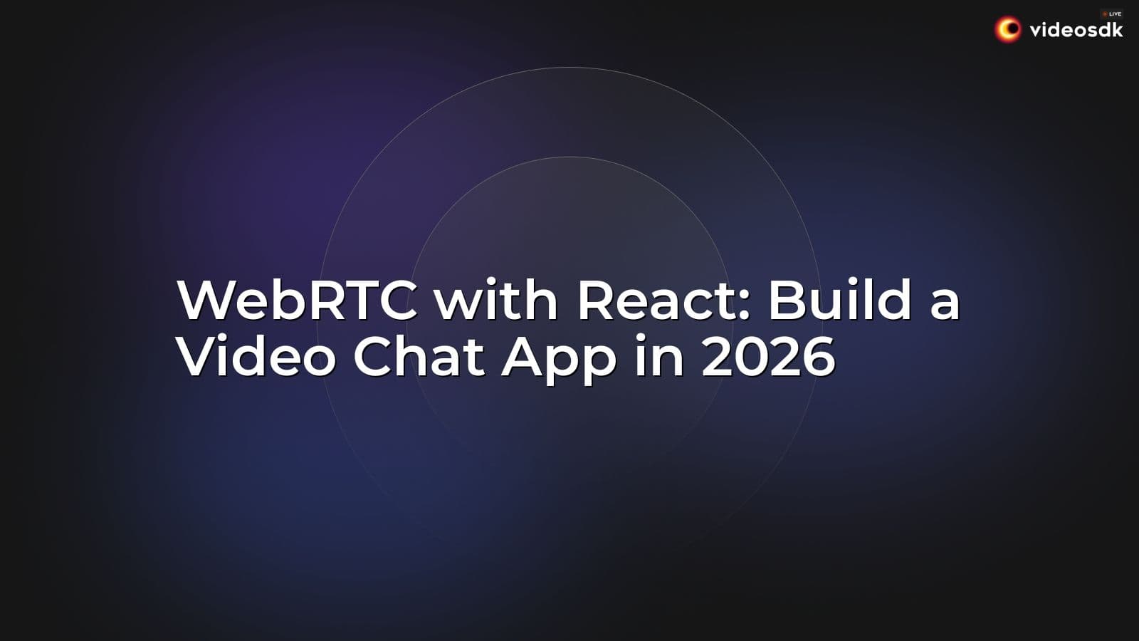 WebRTC with React: Build a Video Chat App in 2026 WebRTC with React: Build a Video Chat App in 2026