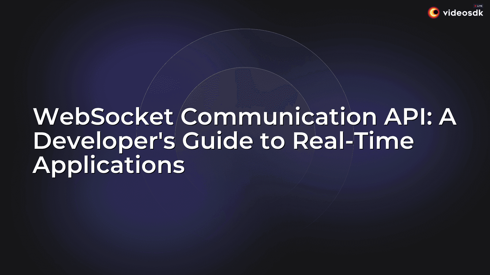 WebSocket Communication API: A Developer's Guide to Real-Time Applications WebSocket Communication API: A Developer's Guide to Real-Time Applications