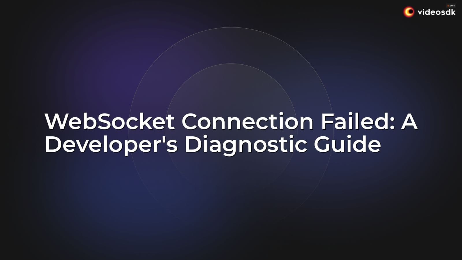 WebSocket Connection Failed: A Developer's Diagnostic Guide WebSocket Connection Failed: A Developer's Diagnostic Guide