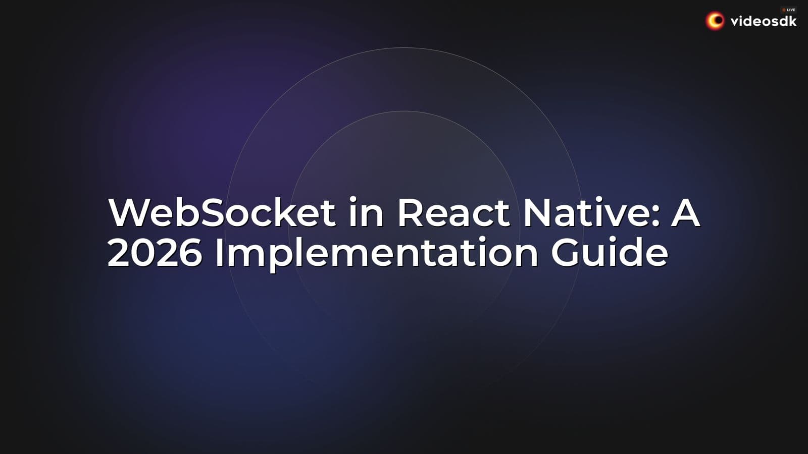 WebSocket in React Native: A 2026 Implementation Guide WebSocket in React Native: A 2026 Implementation Guide