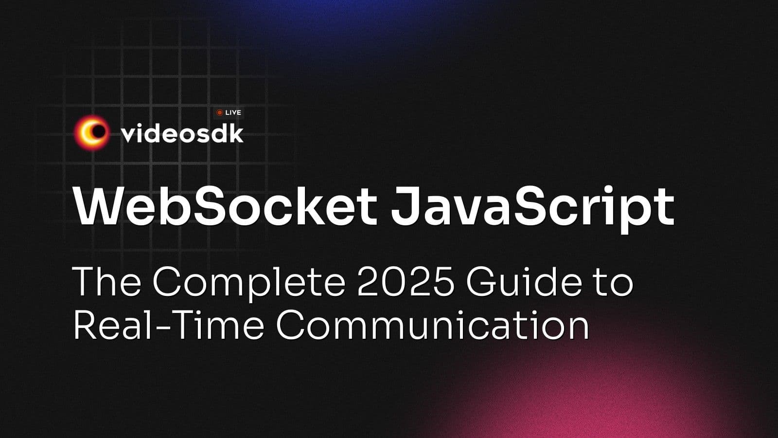 WebSocket JavaScript: The Complete 2025 Guide to Real-Time Communication WebSocket JavaScript: The Complete 2025 Guide to Real-Time Communication
