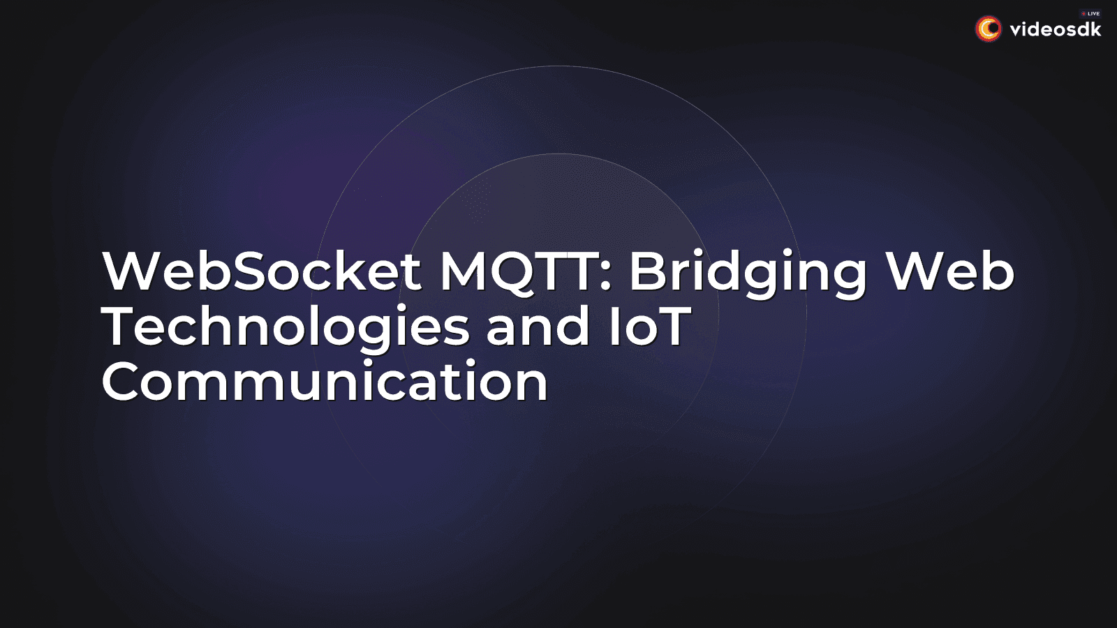 WebSocket MQTT: Bridging Web Technologies and IoT Communication WebSocket MQTT: Bridging Web Technologies and IoT Communication