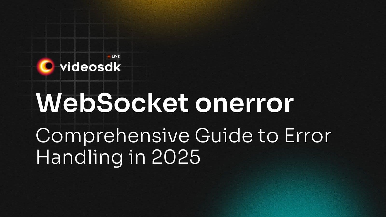 WebSocket onerror: Comprehensive Guide to Error Handling in 2025 WebSocket onerror: Comprehensive Guide to Error Handling in 2025