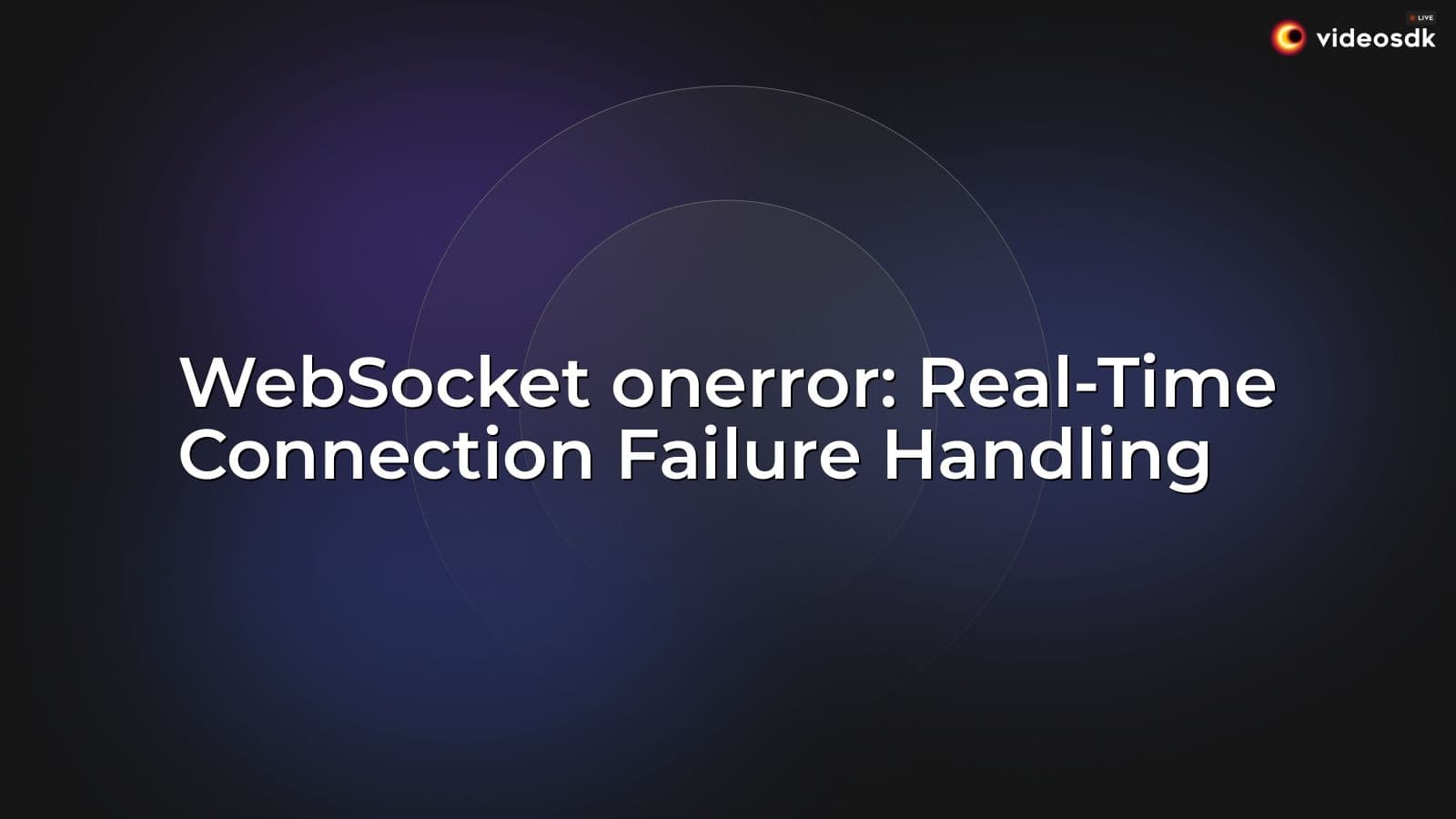 WebSocket onerror: Real-Time Connection Failure Handling WebSocket onerror: Real-Time Connection Failure Handling