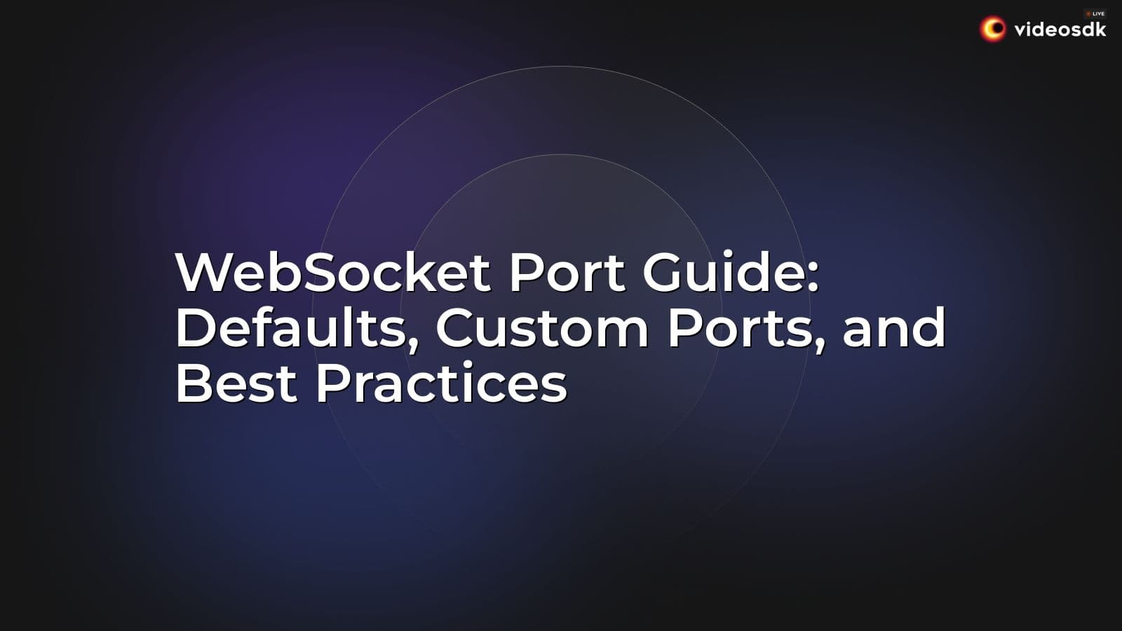 WebSocket Port Guide: Defaults, Custom Ports, and Best Practices WebSocket Port Guide: Defaults, Custom Ports, and Best Practices