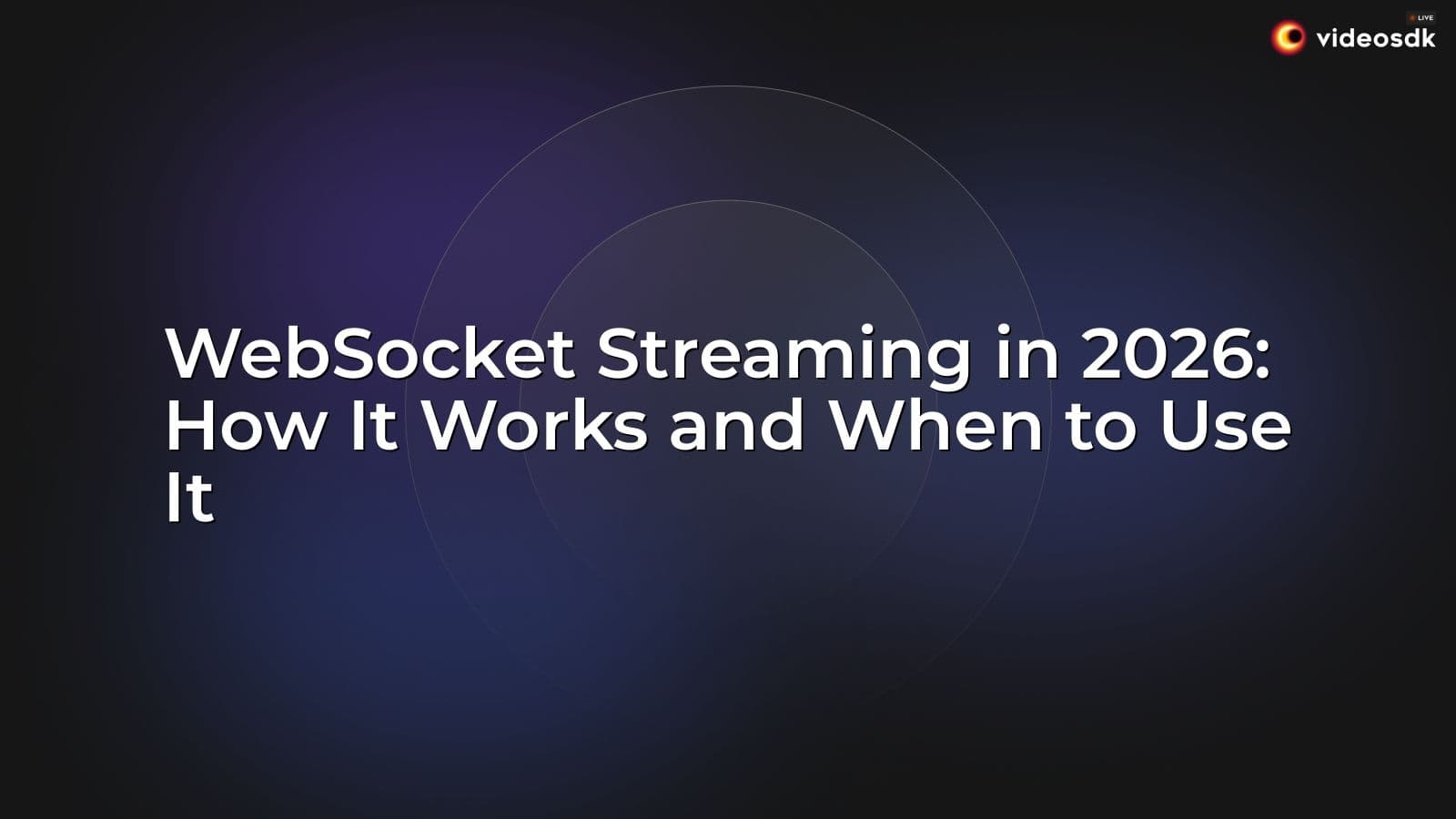 WebSocket Streaming in 2026: How It Works and When to Use It WebSocket Streaming in 2026: How It Works and When to Use It
