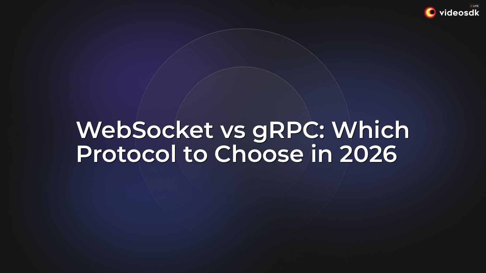 WebSocket vs gRPC: Which Protocol to Choose in 2026 WebSocket vs gRPC: Which Protocol to Choose in 2026
