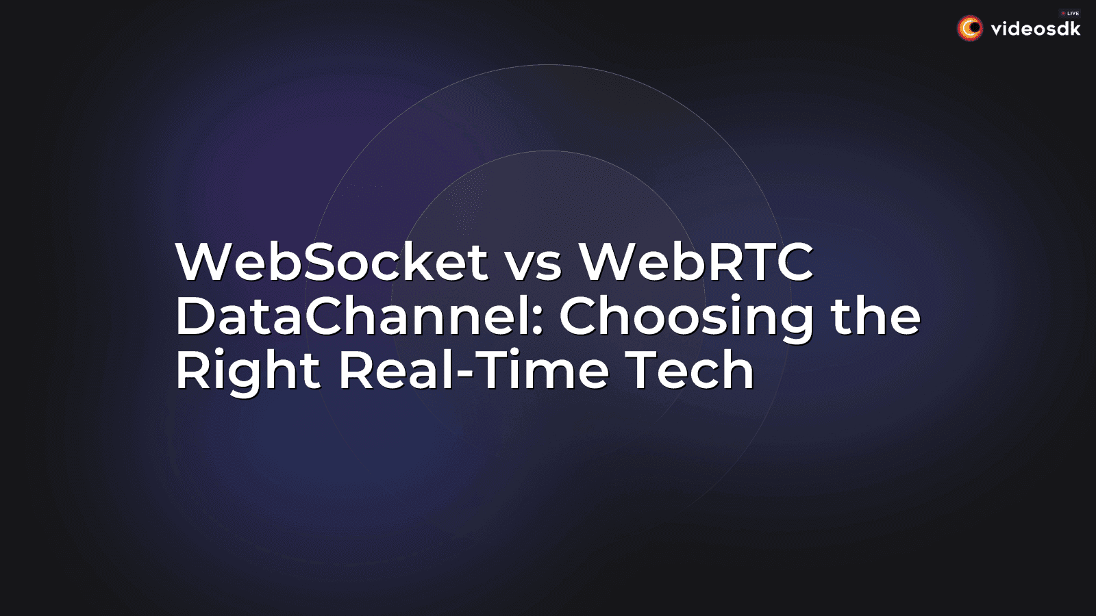 WebSocket vs WebRTC DataChannel: Choosing the Right Real-Time Tech WebSocket vs WebRTC DataChannel: Choosing the Right Real-Time Tech