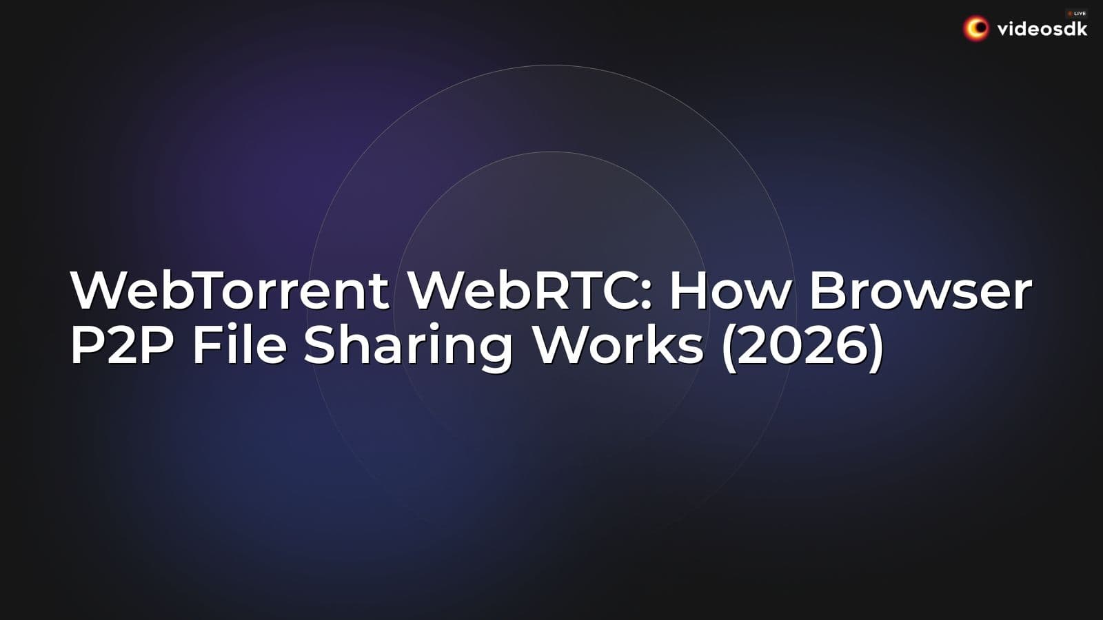 WebTorrent WebRTC: How Browser P2P File Sharing Works (2026) WebTorrent WebRTC: How Browser P2P File Sharing Works (2026)