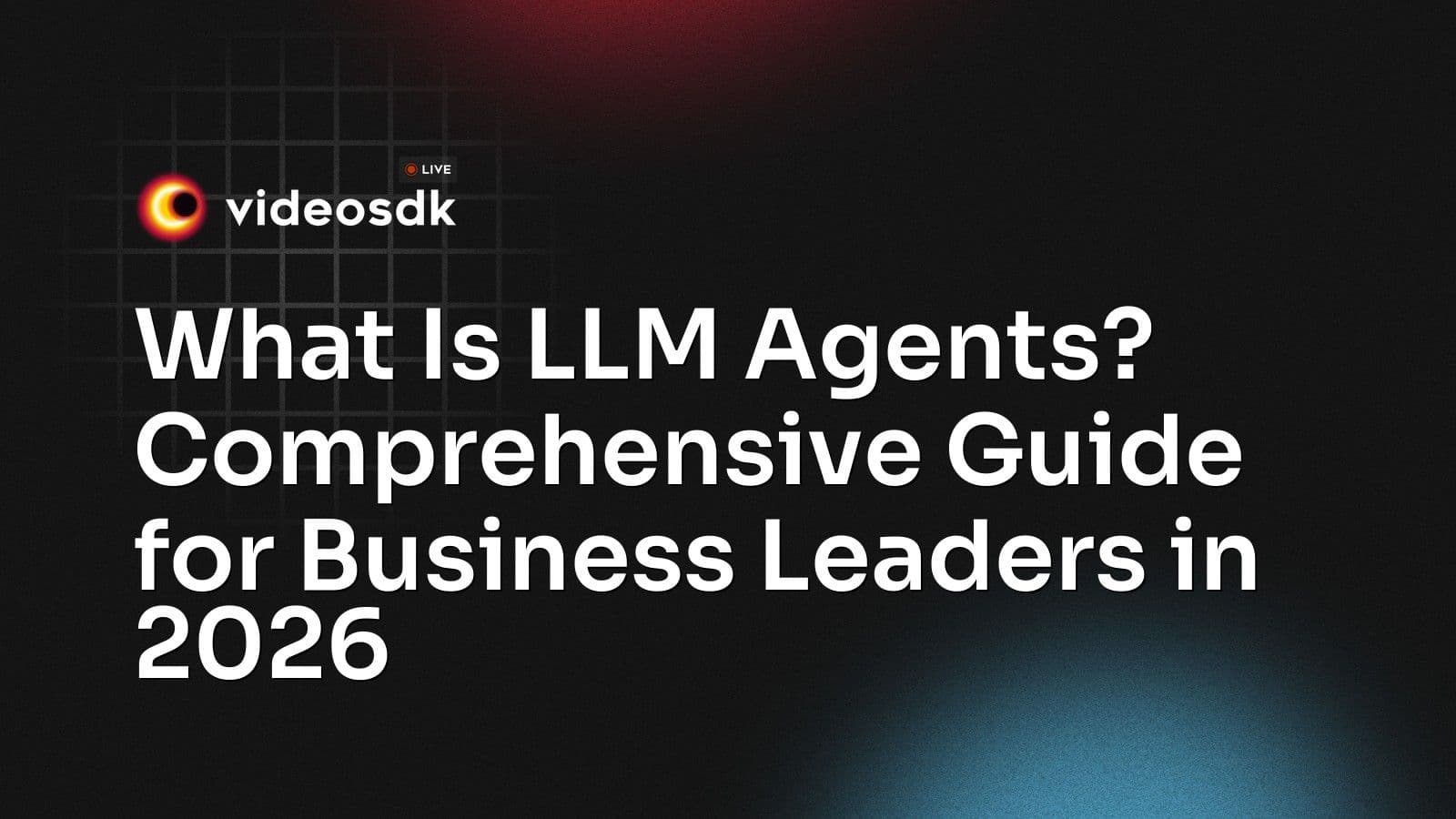 What Is LLM Agents? Comprehensive Guide for Business Leaders in 2026 What Is LLM Agents? Comprehensive Guide for Business Leaders in 2026