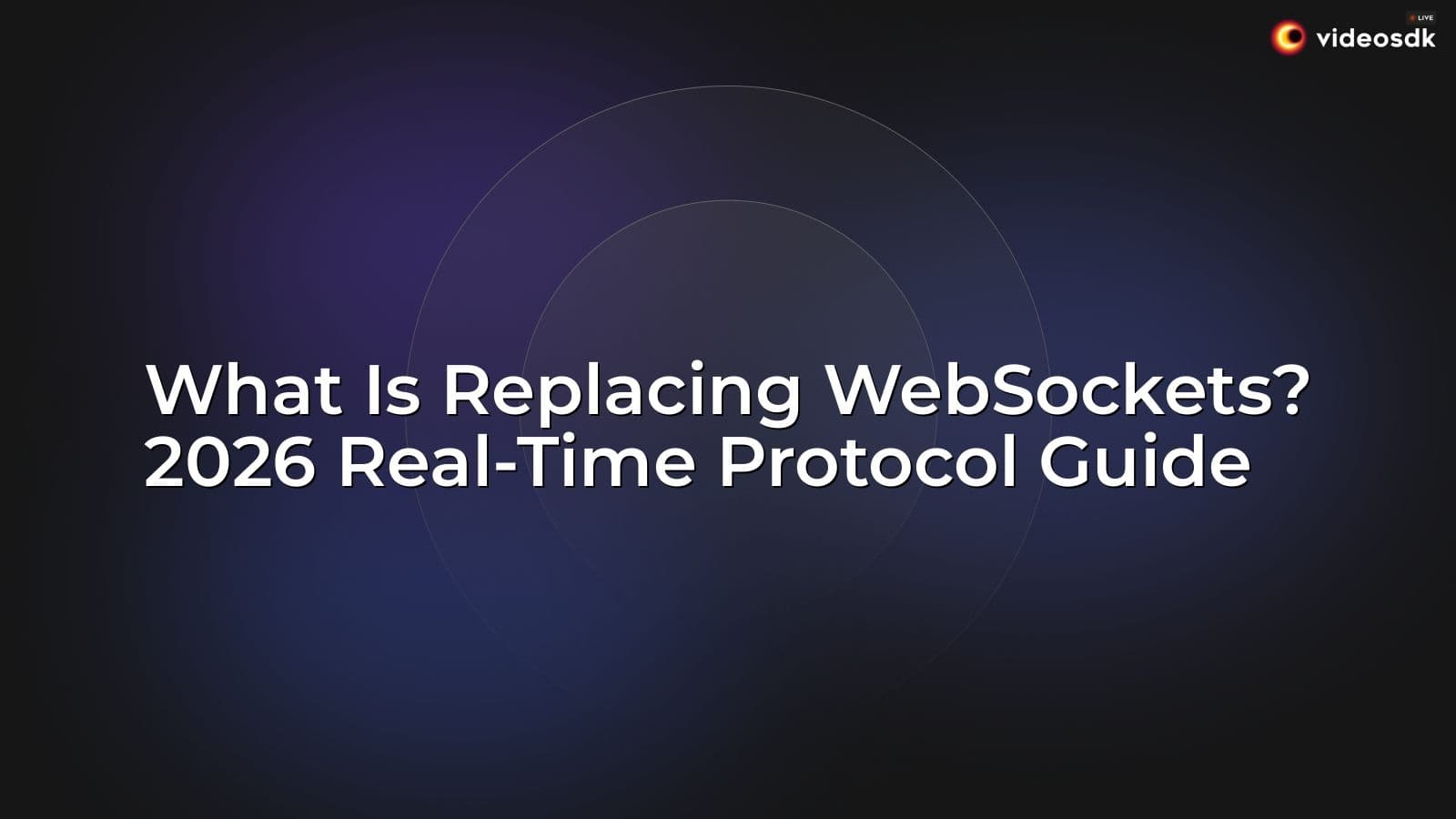 What Is Replacing WebSockets? 2026 Real-Time Protocol Guide What Is Replacing WebSockets? 2026 Real-Time Protocol Guide